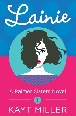 Lainie: A Palmer Sisters Book 1 by Kayt Miller