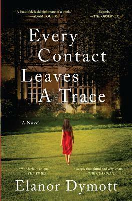 Every Contact Leaves a Trace by Elanor Dymott