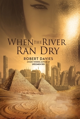 When the River Ran Dry by Robert Davies