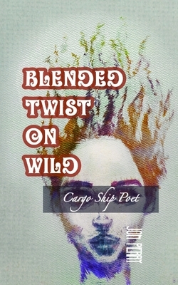 Blended Twist On Wild: Cargo Ship Poet by Jon Perry