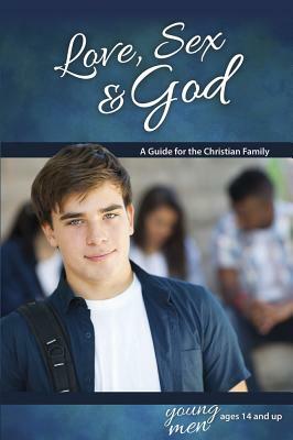 Love, Sex & God: For Young Men Ages 14 and Up - Learning about Sex by Bill Ameiss