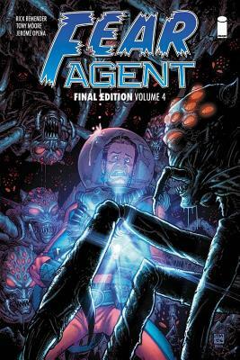 Fear Agent: Final Edition Volume 4 by Various, Rick Remender