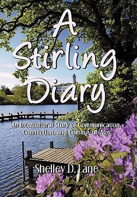 A Stirling Diary: An Intercultural Story of Communication, Connection, and Coming-Of-Age by Shelley D. Lane
