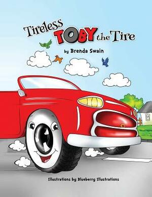 Tireless Toby the Tire by Brenda Swain