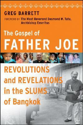 The Gospel of Father Joe: Revolutions and Revelations in the Slums of Bangkok by Desmond Tutu, Greg Barrett