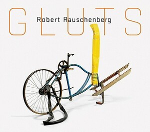 Robert Rauschenberg: Gluts by 