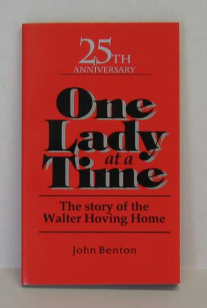 One Lady at a Time: The Story of the Walter Hoving Home by John Benton