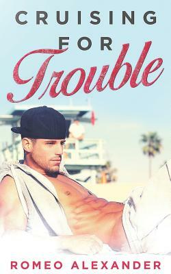 Cruising for Trouble by Romeo Alexander