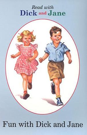 Dick and Jane: Fun with Dick and Jane by William S. Gray, William S. Gray