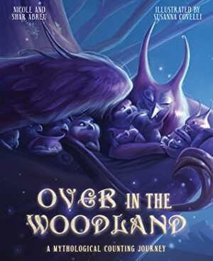 Over in the Woodland: A Mythological Counting Journey by Shar Abreu, Susanna Covelli, Nicole Abreu