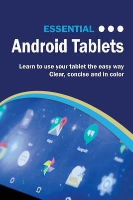 Essential Android Tablets: The Illustrated Guide to Using your Tablet by Kevin Wilson