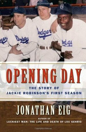 Opening Day: The Story of Jackie Robinson's First Season by Jonathan Eig