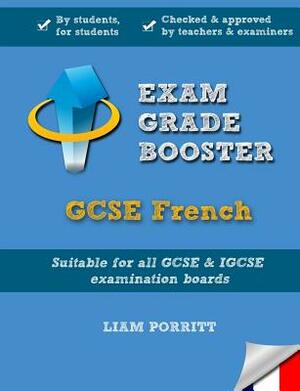 Exam Grade Booster: GCSE French by Liam Porritt