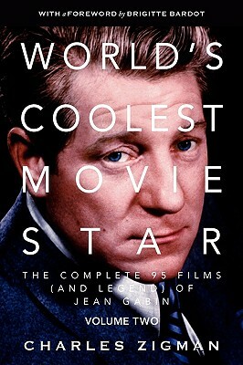 World's Coolest Movie Star. the Complete 95 Films (and Legend) of Jean Gabin. Volume Two -- Comeback/Patriarch. by Charles Zigman