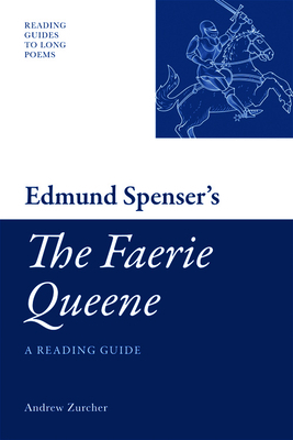 Edmund Spenser's 'the Faerie Queene': A Reading Guide by Andrew Zurcher