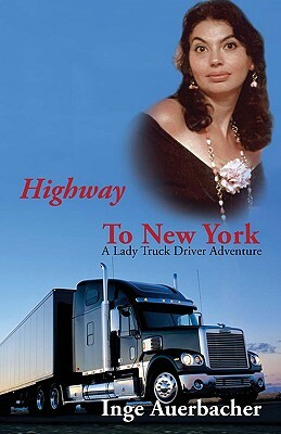 Highway to New York: A Lady Truck Driver Adventure by Inge Auerbacher