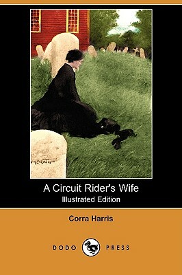A Circuit Rider's Wife (Illustrated Edition) (Dodo Press) by Corra Harris