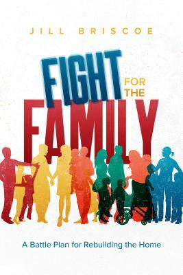 Fight for the Family: A Battle Plan for Rebuilding the Home by Jill Briscoe