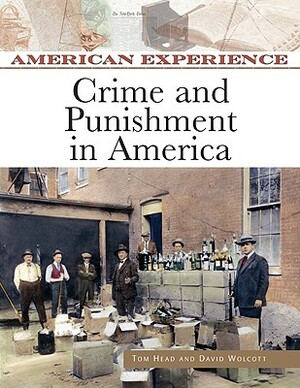 Crime and Punishment in America by David B. Wolcott, Tom Head