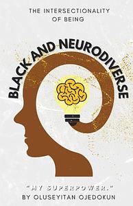 Black and Neurodiverse: “The intersectionality of being Black and Neurodiverse” by Oluseyitan Ojedokun