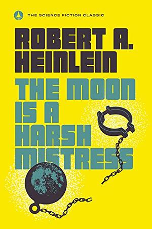 The Moon Is a Harsh Mistress by Robert A. Heinlein