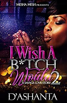 I Wish A B*tch Would 2 by D'Ashanta