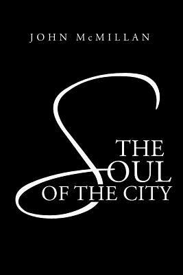 The Soul of the City by John McMillan