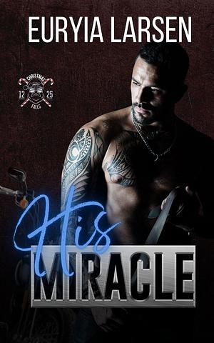 His Miracle by Euryia Larsen, Euryia Larsen