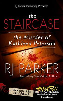 The Staircase: The Murder of Kathleen Peterson by Rj Parker
