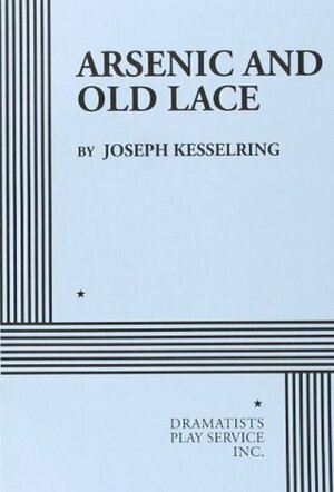 Arsenic and Old Lace - Acting Edition (Acting Edition for Theater Productions) by Joseph Kesselring