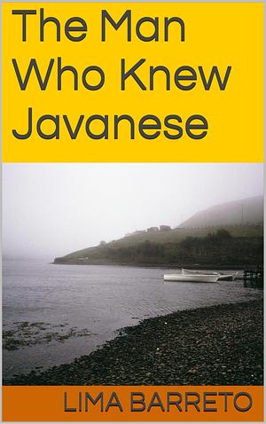 The Man Who Knew Javanese by Lima Barreto, Erick Maia