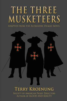 The Three Musketeers: Adapted from the Alexandre Dumas novel by Terry Kroenung