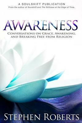 Awareness: Conversations on Grace, Awakening, and Breaking Free from Religion by Stephen Roberts