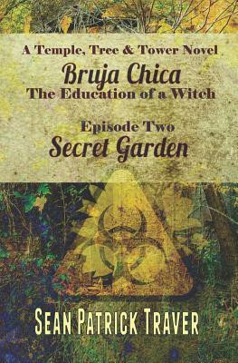 Secret Garden: Bruja Chica: The Education of a Witch by Sean Patrick Traver