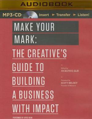 Make Your Mark: The Creative's Guide to Building a Business with Impact by Jocelyn K. Glei (Editor)