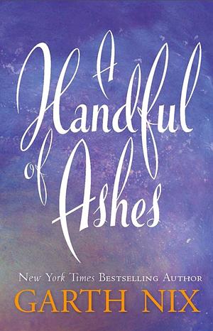 A Handful of Ashes by Garth Nix
