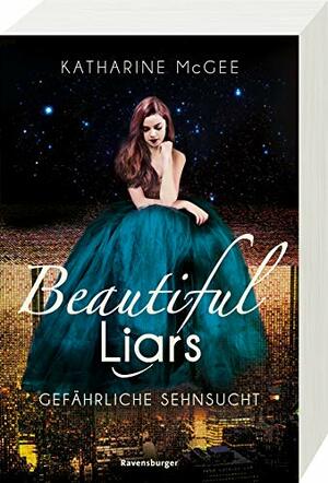 Beautiful Liars, Band 2: Gefährliche Sehnsucht by Katharine McGee