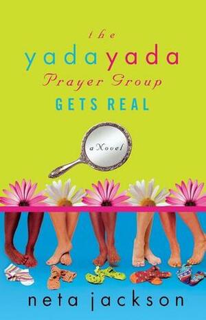 The Yada Yada Prayer Group Gets Real by Neta Jackson