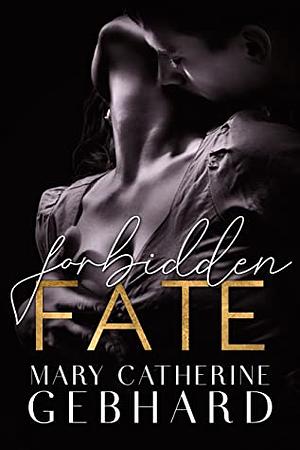 Forbidden Fate by Mary Catherine Gebhard