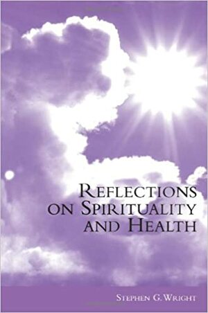 Reflections on Spirituality and Health by Stephen Wright