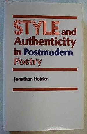 Style and Authenticity in Postmodern Poetry by Jonathan Holden