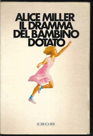 Il dramma del bambino dotato by Alice Miller