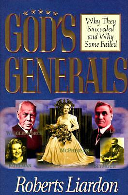 God's Generals: Why They Succeeded and Why Some Failed by Roberts Liardon, Roberts Liardon