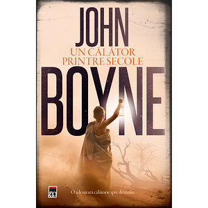 Un calator printre secole by John Boyne, John Boyne