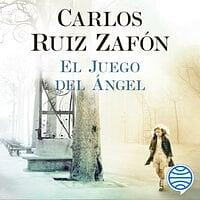 El juego del ángel by Carlos Ruiz Zafón