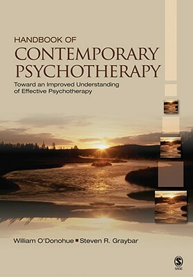 Handbook of Contemporary Psychotherapy: Toward an Improved Understanding of Effective Psychotherapy by Steven R. Graybar, William T. O'Donohue