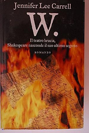 W. : il teatro bruca, Shakespeare nasconde il suo ultimo segreto by Jennifer Lee Carrel