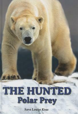 The Hunted: Polar Prey by Sara Louise Kras