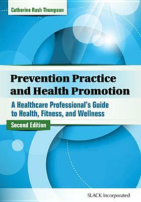 Prevention Practice and Health Promotion: A Health Care Professional's Guide to Health, Fitness, and Wellness by Catherine Rush Thompson