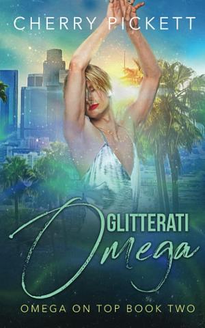 Glitterati Omega: An ABO MPreg Romance by Cherry Pickett, Cherry Pickett